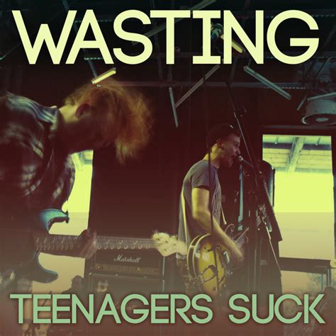 teenagers suck